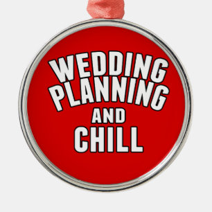 Wedding Planning and Chill Metal Ornament