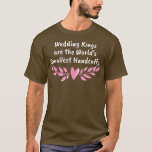 Wedding Rings Worlds Smallest Handcuffs Funny T-Shirt