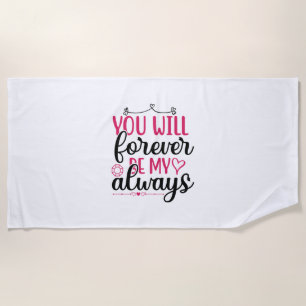 Wedding You Will Forever Be My Always Beach Towel