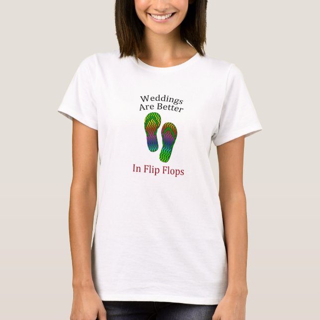 Weddings Are Better In Flip Flops Beach Wedding T-Shirt (Front)