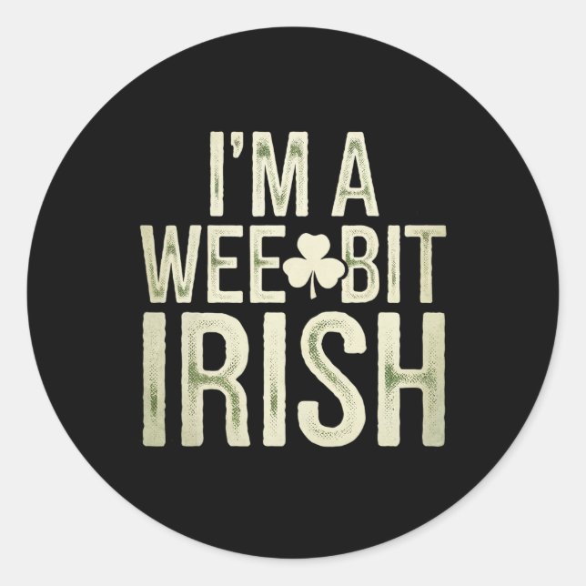 Wee Bit Irish Funny Saint Patricks I'm A Wee Bit I Classic Round Sticker (Front)