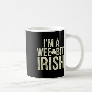 Wee Bit Irish Funny Saint Patricks I'm A Wee Bit I Coffee Mug