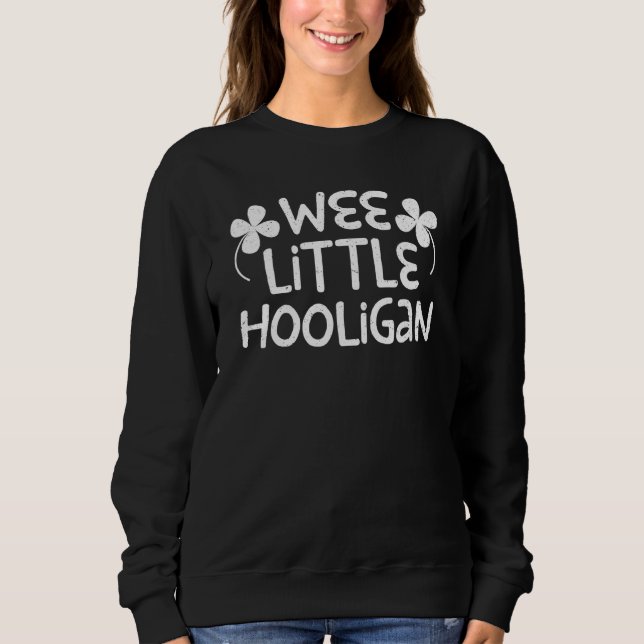 Wee Little Hooligan  Saint Patrick Day Sweatshirt (Front)