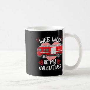Wee Woo Be My Valentine Firetruck Fireman Firefigh Coffee Mug