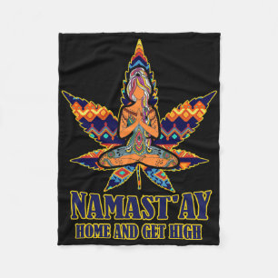 Weed Namast'ay Home And Get High S Namaste Love Yo Fleece Blanket