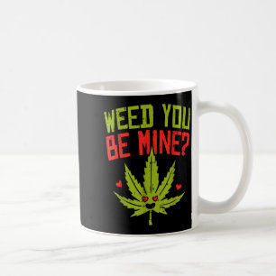 Weed You Be Mine Shirt Cute Valentines Day Weed  Coffee Mug