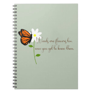 Weeds are Flowers Too with Butterfly Notebook