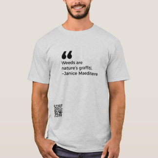 Weeds are nature's graffiti T-Shirt