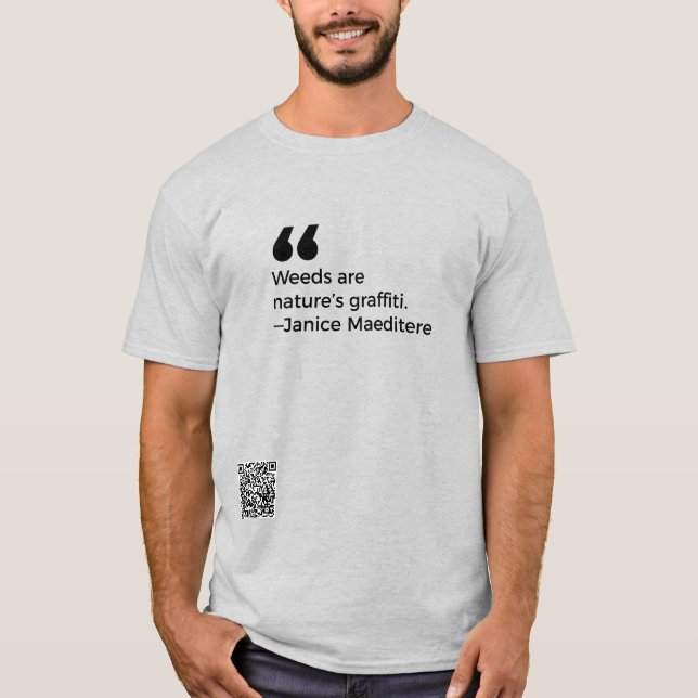 Weeds are nature's graffiti  T-Shirt (Front)