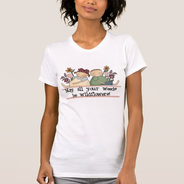 Weeds Be Wildflowers T-Shirt (Front)