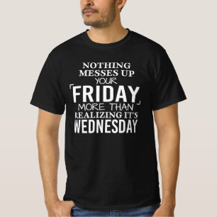 Week jokes, Nothing Messes Up Your Friday Coffee T-Shirt