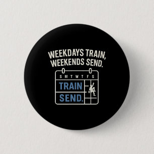 Weekdays Train, Weekends Send Climbing Calendar 2 Inch Round Button