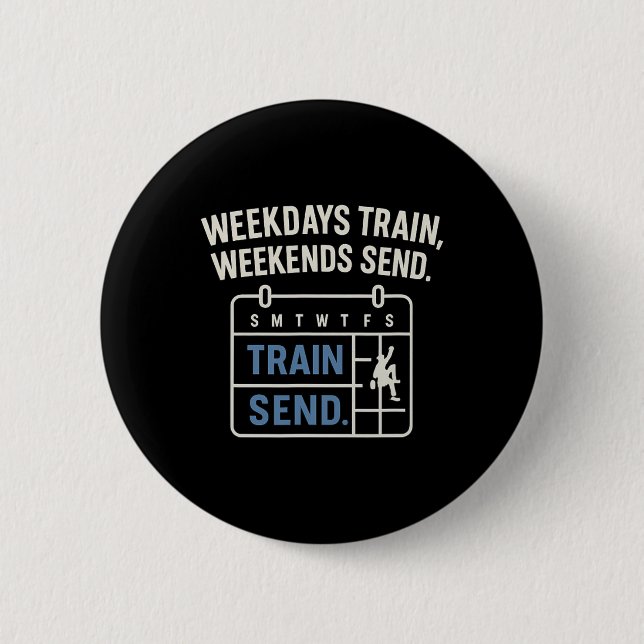 Weekdays Train, Weekends Send Climbing Calendar  2 Inch Round Button (Front)