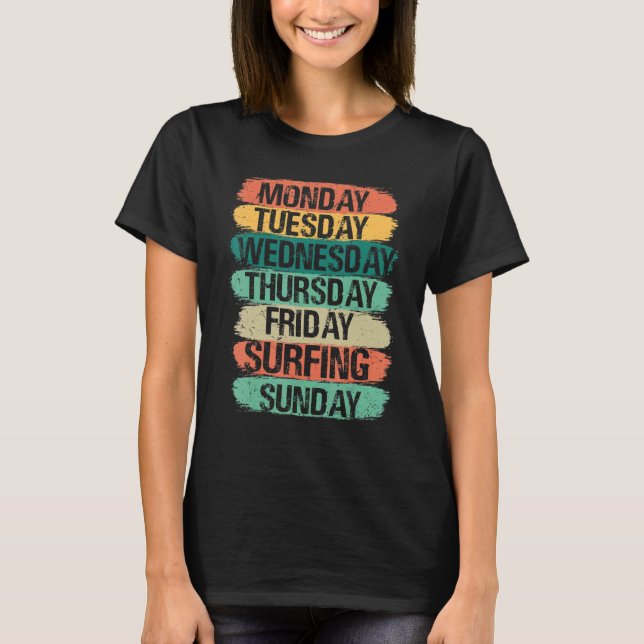 Weekdays Work Monday Wednesday Friday Saturday Sur T-Shirt (Front)