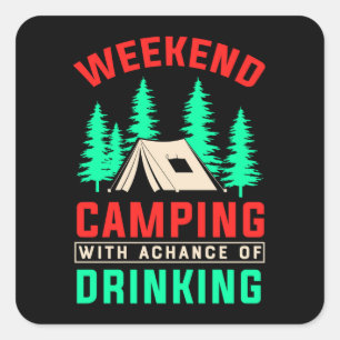 Weekend Camping with A Chance of Drinking-43675 Square Sticker