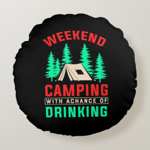 Weekend Camping with A Chance of Drinking Round Pillow