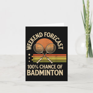 Weekend Forecast 100% Chance Of Badminton  Card