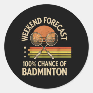 Weekend Forecast 100% Chance Of Badminton Classic Round Sticker