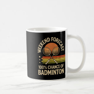 Weekend Forecast 100% Chance Of Badminton  Coffee Mug