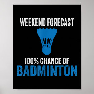 Weekend Forecast 100% Chance Of Badminton Funny Mo Poster