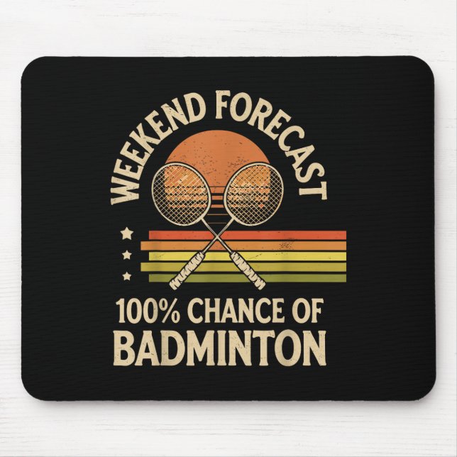 Weekend Forecast 100% Chance Of Badminton  Mouse Pad (Front)