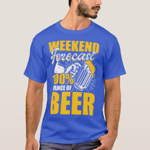 Weekend Forecast 100 Chance Of Beer T-Shirt