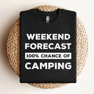 Weekend Forecast 100% Chance Of Camping Funny T-Shirt