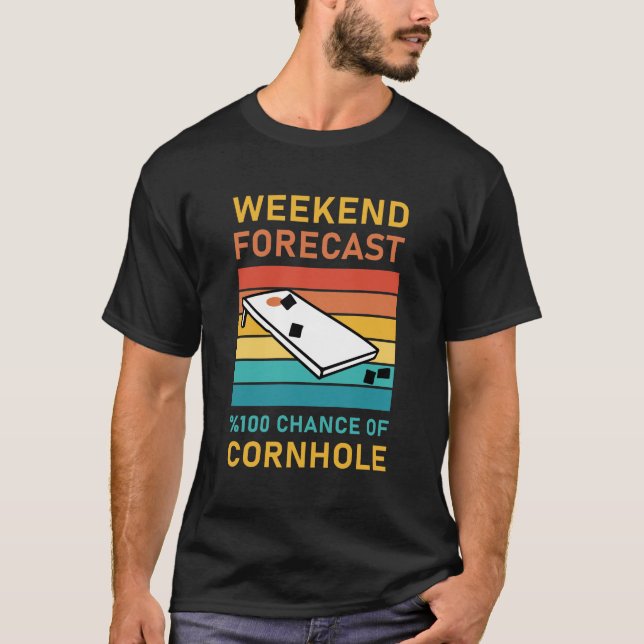Weekend Forecast 100% chance of Cornhole T-Shirt (Front)