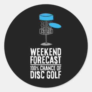 Weekend Forecast 100% Chance Of Disc Golf Classic Round Sticker