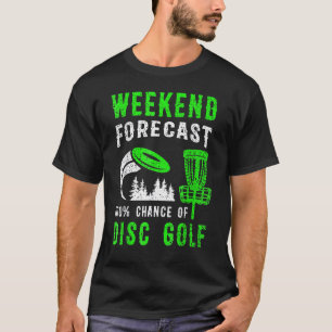 Weekend Forecast 100 Chance Of Disc Golf T-Shirt