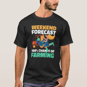 Weekend Forecast 100 Chance Of Farming T-Shirt