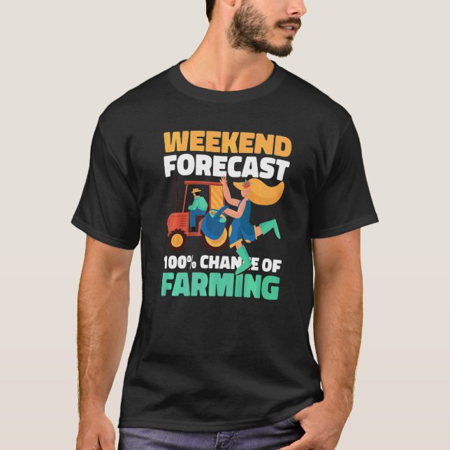 Weekend Forecast 100 Chance Of Farming T-Shirt (Front)