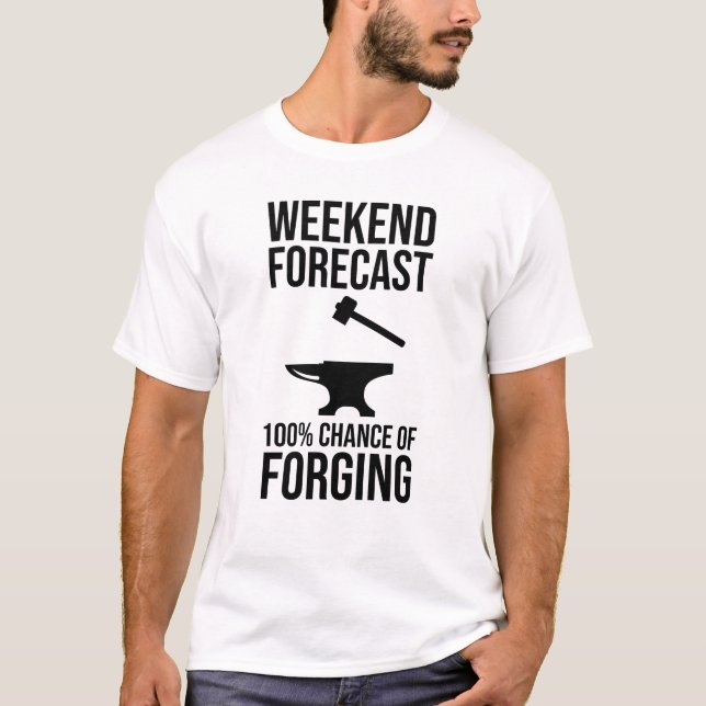 Weekend Forecast 100% Chance of Forging T-Shirt (Front)