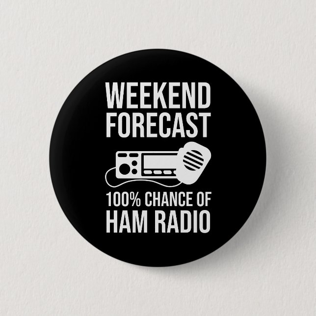 Weekend Forecast - 100% Chance of Ham Radio 2 Inch Round Button (Front)