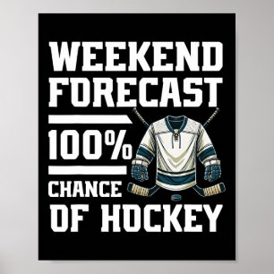 Weekend Forecast 100% Chance Of Hockey Lover Ice H Poster