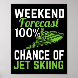 Weekend Forecast 100% Chance Of Jet Skiing  Poster