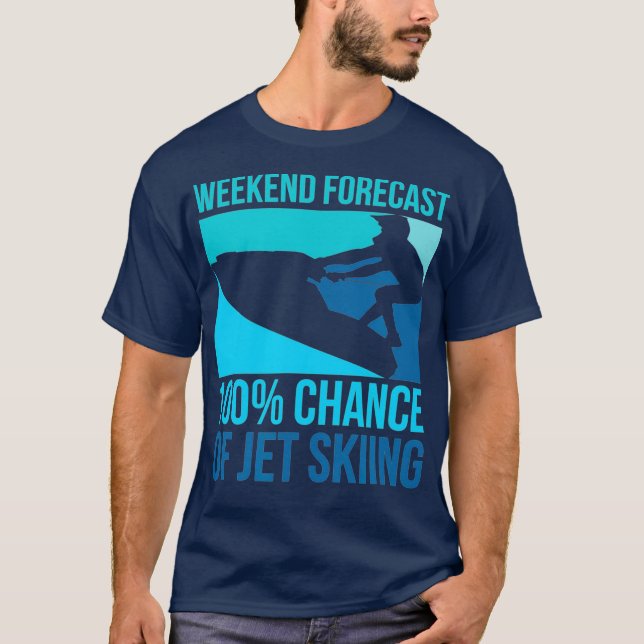 Weekend Forecast 100 Chance Of Jet Skiing T-Shirt (Front)