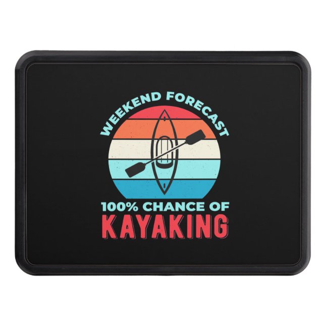 Weekend Forecast 100 Chance Of Kayaking Trailer Hitch Cover (Front)