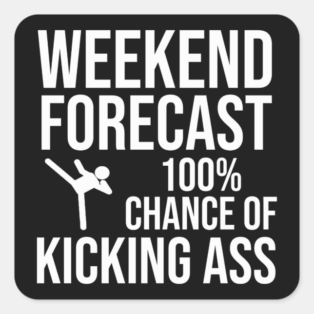 Weekend Forecast - 100% Chance of Kicking-Ass Square Sticker (Front)