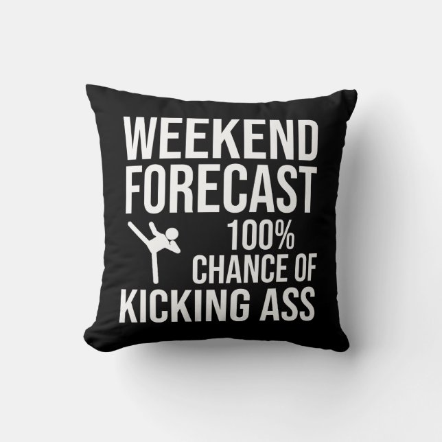 Weekend Forecast - 100% Chance of Kicking-Ass Throw Pillow (Front)