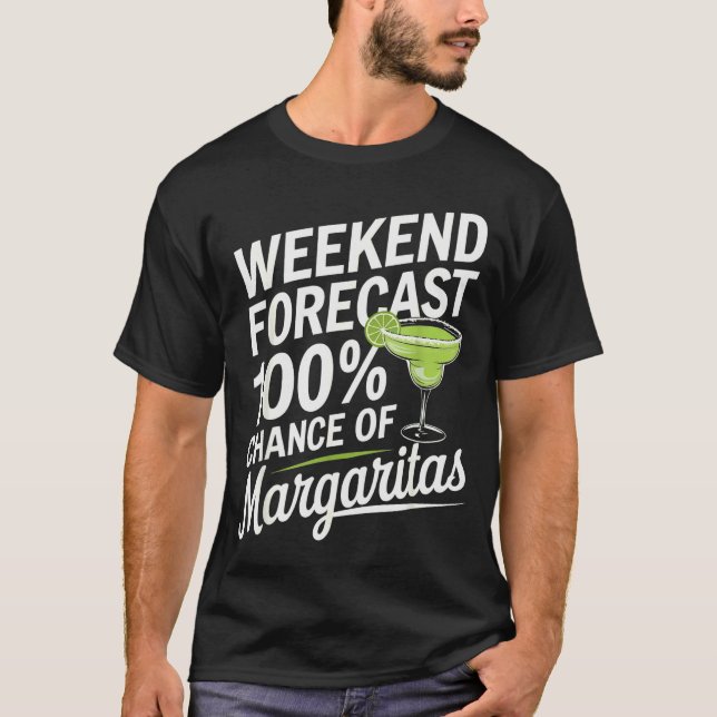 Weekend Forecast 100% Chance Of Margaritas Funny M T-Shirt (Front)