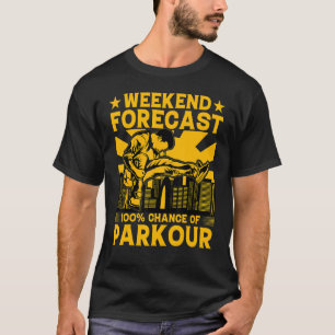Weekend forecast 100 chance of Parkour Funny Sayin T-Shirt