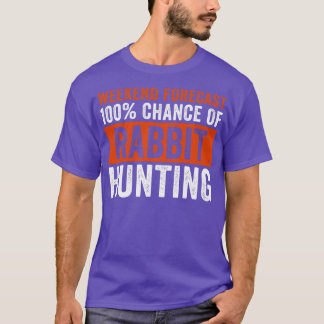 Weekend Forecast 100 Chance of Rabbit Hunting Funn T-Shirt