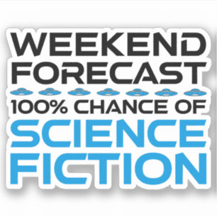 Weekend Forecast - 100% Chance of Science Fiction