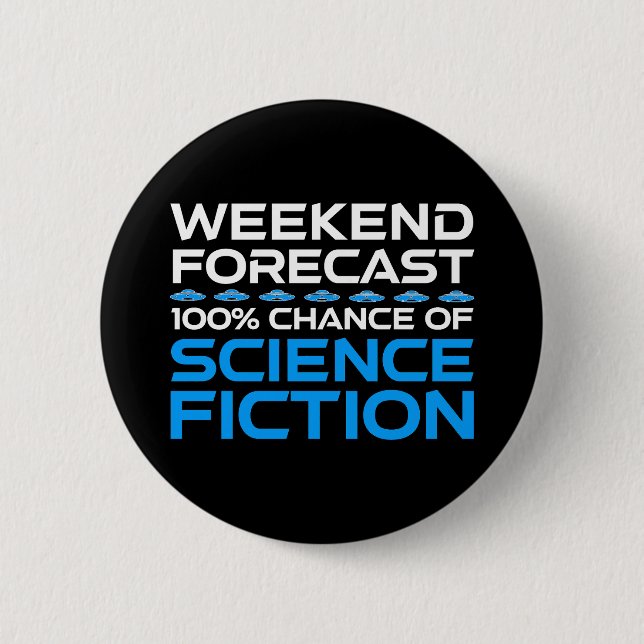 Weekend Forecast - 100% Chance of Science Fiction 2 Inch Round Button (Front)