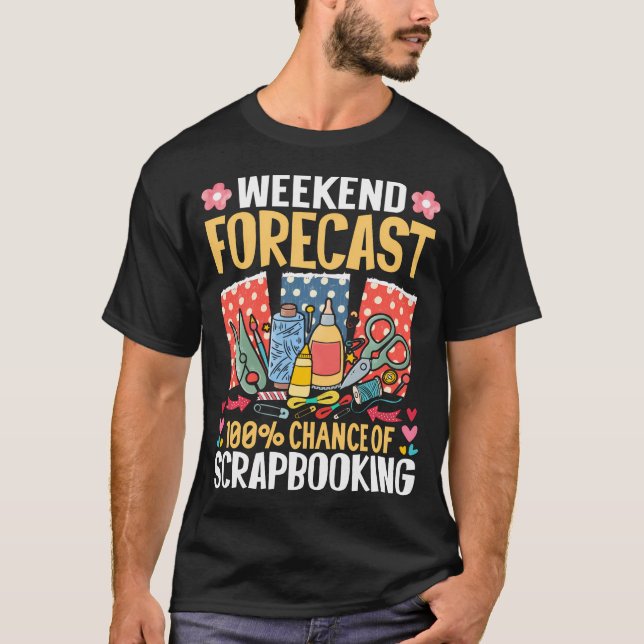 Weekend Forecast 100 Chance Of Scrapbooking - T-Shirt (Front)