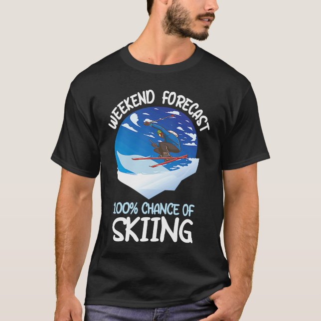 Weekend Forecast 100 Chance Of Skiing T-Shirt (Front)