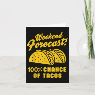 Weekend Forecast 100% Chance Of Tacos Funny Taco Card
