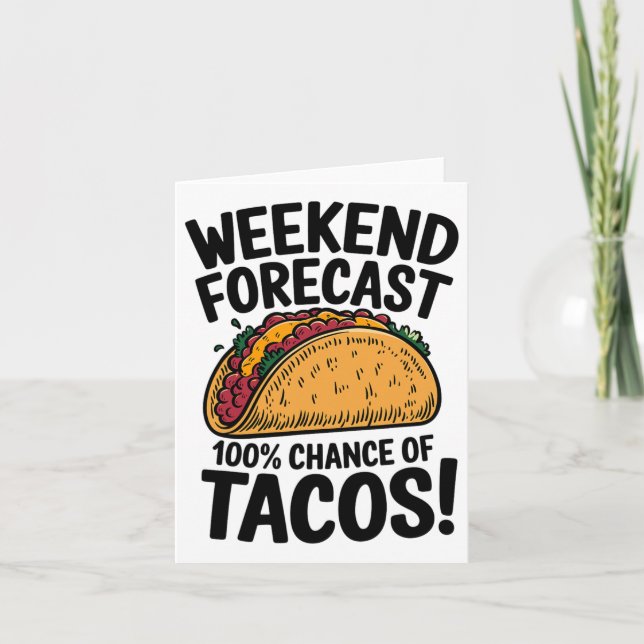 Weekend Forecast 100% Chance Of Tacos Funny Taco  Card (Front)