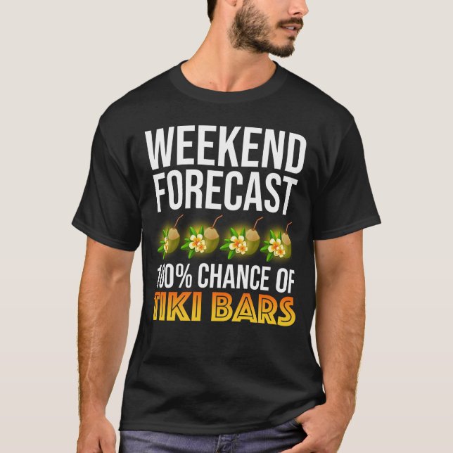 Weekend Forecast - 100% Chance of Tiki Bars T-Shirt (Front)